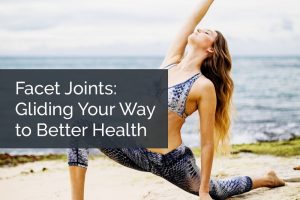 Facet Joints: Gliding Your Way to Better Health
