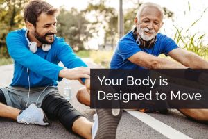 Your Body is Designed to Move
